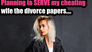 Planning to SERVE my cheating wife the divorce papers..and then THIS CAME UP. - Marriage problems