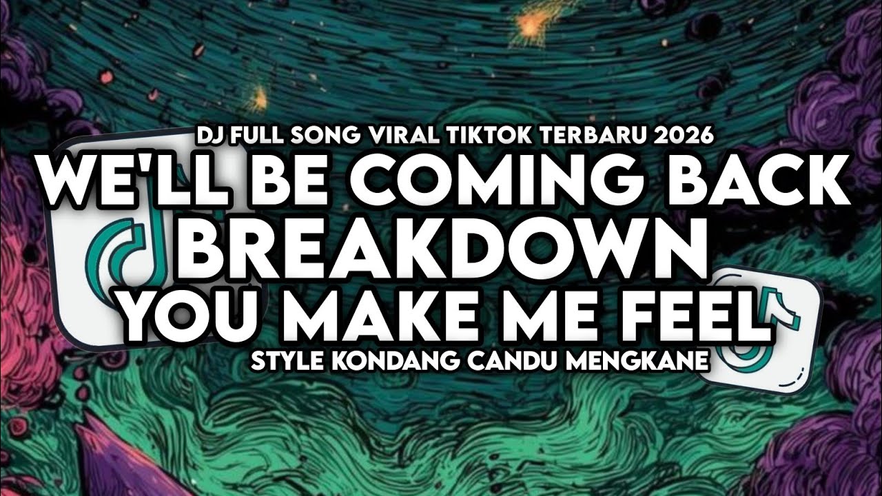 DJ WE'LL BE COMING BACK X YOU MAKE ME FEEL X BREAKDOWN STYLE KONDANG CANDU MENGKANE VIRAL 2026