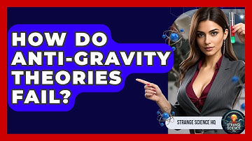 How Do Anti-gravity Theories Fail? - Strange Science HQ