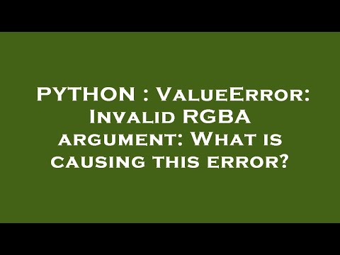 PYTHON : ValueError: Invalid RGBA argument: What is causing this error?