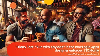 “Run with payload” in the new Logic Apps designer enforces JSON only