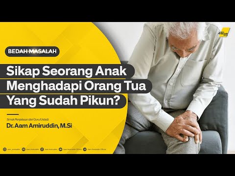 Sikap Seorang Anak Menghadapi Orang Tua Yang Sudah Pikun? | Dr. Aam Amiruddin, M.Si [BEDAH MASALAH]