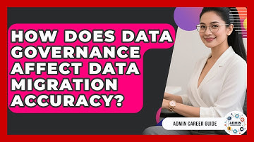 How Does Data Governance Affect Data Migration Accuracy? - Admin Career Guide