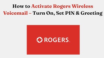 How to Activate Rogers Wireless Voicemail – Turn On, Set PIN & Greeting