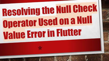 Resolving the Null Check Operator Used on a Null Value Error in Flutter