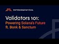 Validators 101: Powering Solana’s Future - ft. Bonk, Sanctum, & DFDV