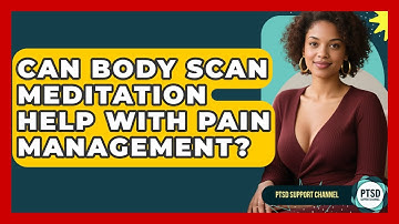 Can Body Scan Meditation Help With Pain Management? - PTSD Support Channel