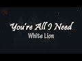 White Lion - You&#39;re All I Need │ LIRIK TERJEMAHAN