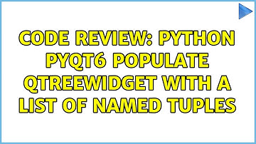 Code Review: Python PyQt6 populate QTreeWidget with a list of named tuples