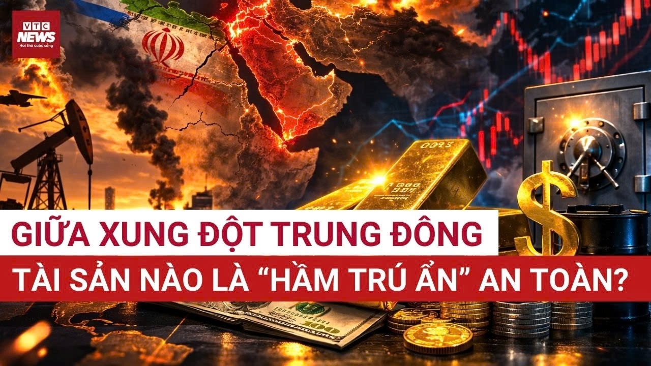 Trung Đông rực lửa: Khi dòng tiền ồ ạt chạy vào tài sản trú ẩn | VTC News