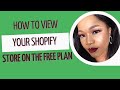 How to view your shopify store on the free plan