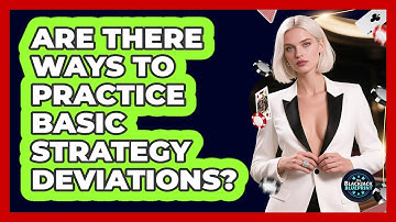 Are There Ways To Practice Basic Strategy Deviations?