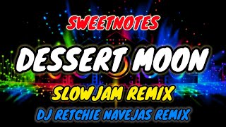 DESERT MOON - Sweetnotes - SLOWJAM REMIX - (DjRetchie Navejas Remix)
