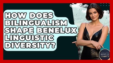 How Does Bilingualism Shape Benelux Linguistic Diversity? - Exploring The Benelux