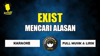 Mencari alasan - Exist (karaoke)