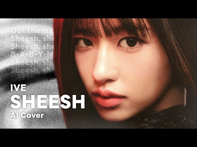 [AI Cover] IVE - SHEESH | Original by: BABYMONSTER | pinkive class=