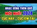 Nhạc Sống 2024 MỚI NHẤT CỰC CHẤT - LK Nhạc Sống Thôn Quê Hay Nhất Mọi Thời Đại - Nhạc Sống Trữ Tình