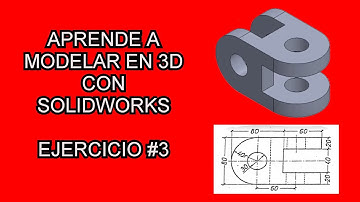 Ejercicio #3 - Aprender a Modelar piezas en 3D - Solidworks
