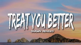 Shawn Mendes - Treat You Better (Lyrics)