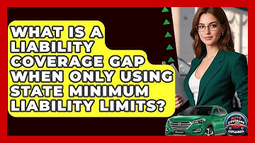 What Is A Liability Coverage Gap When Only Using State Minimum Liability Limits?