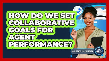 How Do We Set Collaborative Goals For Agent Performance?