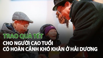 Trao Quà Tết cho Người Cao Tuổi có hoàn cảnh khó khăn ở Hải Dương| VTC14