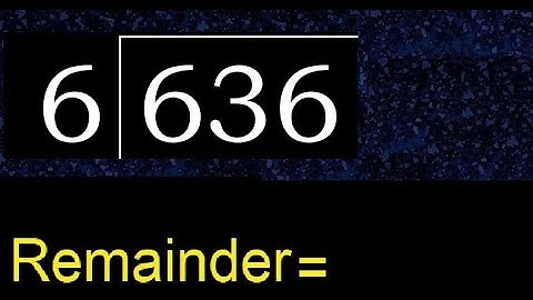 Divide 636 by 6 , remainder  . Division with 1 Digit Divisors . How to do