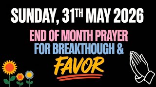 SUNDAY, 31th May 2026 | END OF MONTH PRAYER FOR BREAKTHROUGH & FAVOR