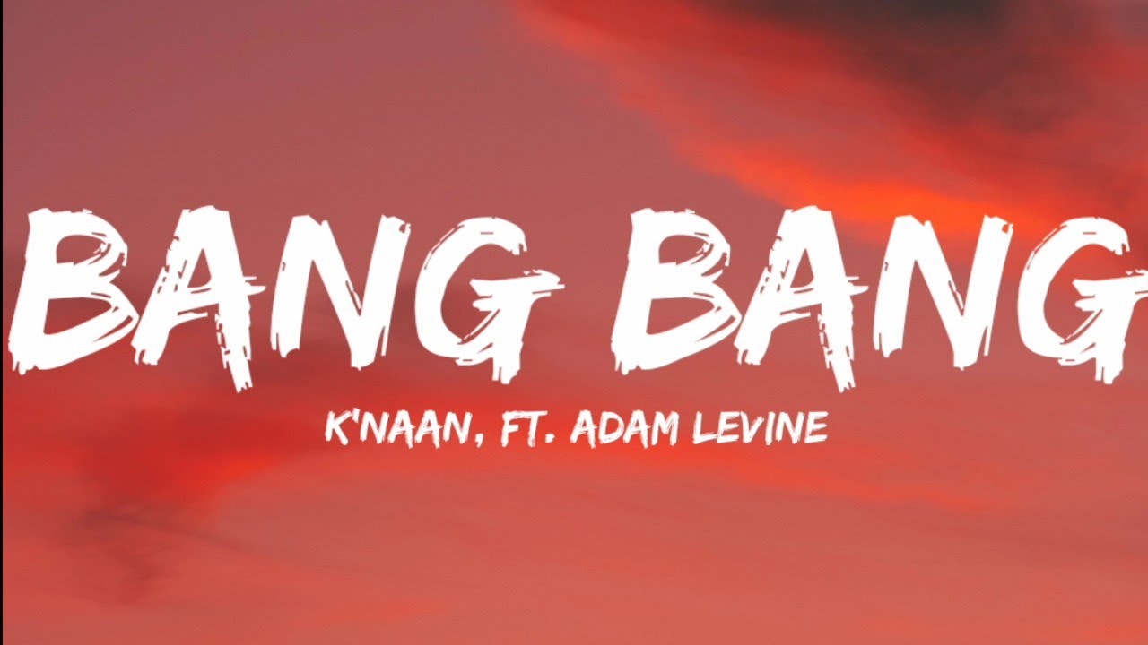 Knaan Ft Adam Levine Bang Bang Lyrics Video