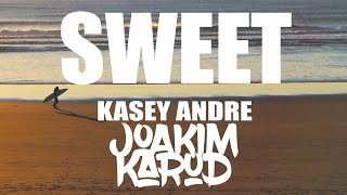 Sweet by Joakim Karud \u0026 Kasey Andre