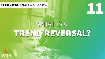 11 What is a Trend Reversal? – FXTM Technical Analysis Basics