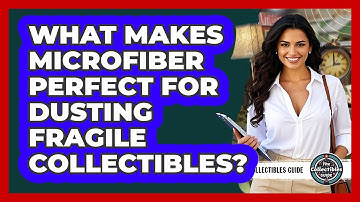 What Makes Microfiber Perfect For Dusting Fragile Collectibles? - The Collectibles Guide