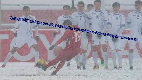 Tái Hiện Lại Siêu Phẩm(Cầu Vòng Tuyết)Của Quang Hải Trong Game Dream League Soccer 18