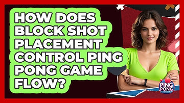 How Does Block Shot Placement Control Ping Pong Game Flow? - Ping Pong Prodigy