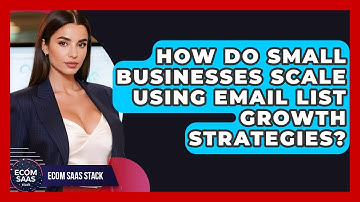 How Do Small Businesses Scale Using Email List Growth Strategies? - Ecom SaaS Stack