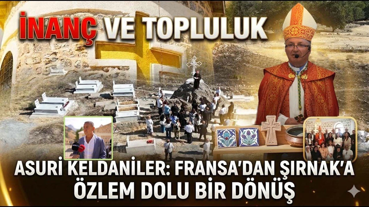 FRANSA’DAN ŞIRNAK’A ÖZLEM DOLU BİR DÖNÜŞ - Asuri Keldaniler 40 Yıl Sonra Ceviz Ağaç Köyü’nde
