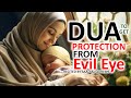 DUA TO PROTECT YOUR CHILDREN FROM EVIL EYE JINN AND SHAITAN LISTEN EVERYDAY 