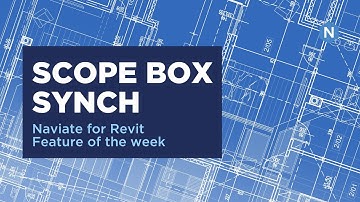 Scope Box Sync - Naviate for Revit feature of the week