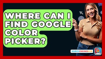 Where Can I Find Google Color Picker? - SearchEnginesHub.com