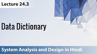 Lecture 24.3 Data Dictionary | System Analysis and Design