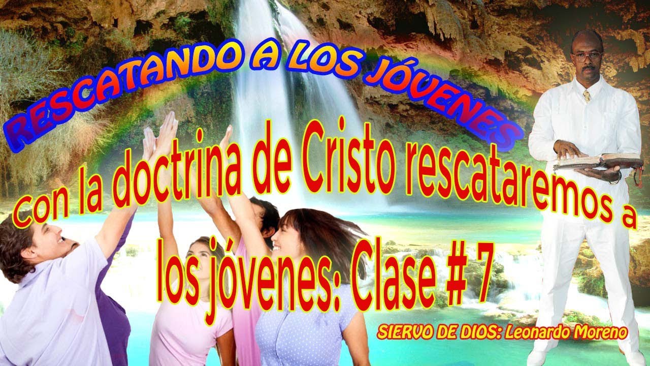 Con la doctrina de Cristo rescataremos a los jóvenes: Clase # 7 cristiano felicio
