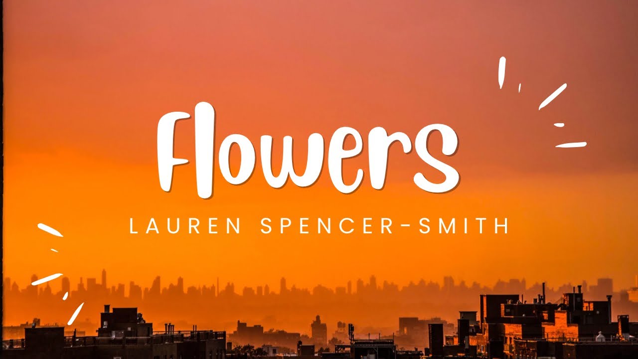 FlowersLyrics by Lauren SpencerSmith annestarr018 YouTube