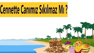 Cennette Canımız Sıkılmaz Mı ?