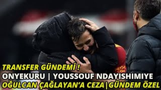 Transfer Gündemi | Onyekuru !! | Youssouf Ndayishimiye | Oğulcan Çağlayan’a Ceza |  Gündem Özel