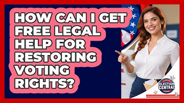 How Can I Get Free Legal Help For Restoring Voting Rights? - Election Central Channel
