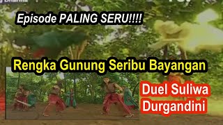 Adu Rengka Gunung Seribu Bayangan Suliwa VS Durgandini