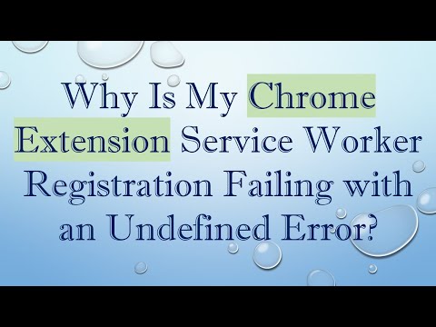 Why Is My Chrome Extension Service Worker Registration Failing with an Undefined Error?