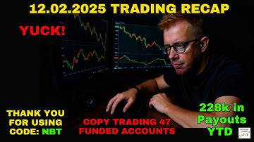 12.02.2025 SUMMARY - YUCK! - TRADING 47 FUNDED ACCOUNTS - CODE NBT