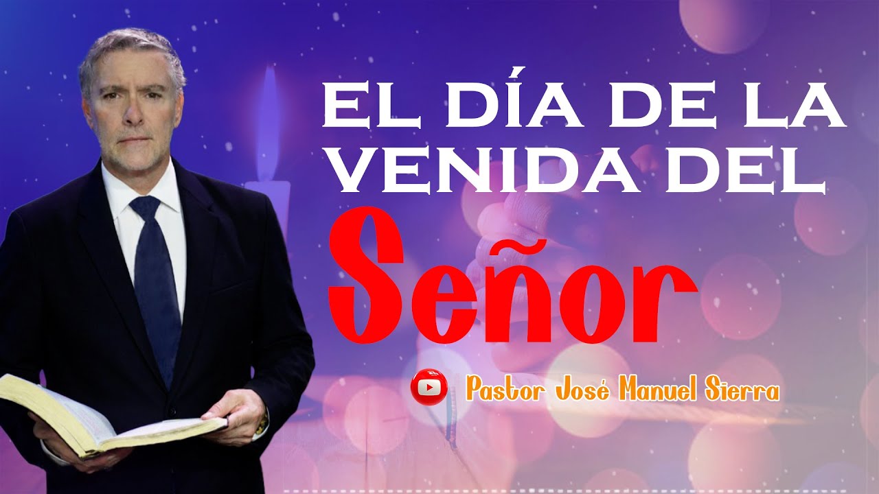 El día de la venida del Señor | Pastor José Manuel Sierra