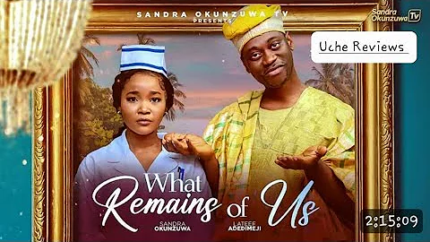 WHAT REMAINS OF US REVIEW - SANDRA OKUZUNWA LATEEF ADEDIMEJI LATEST 2025 NIGERIAN MOVIE UPDATE 